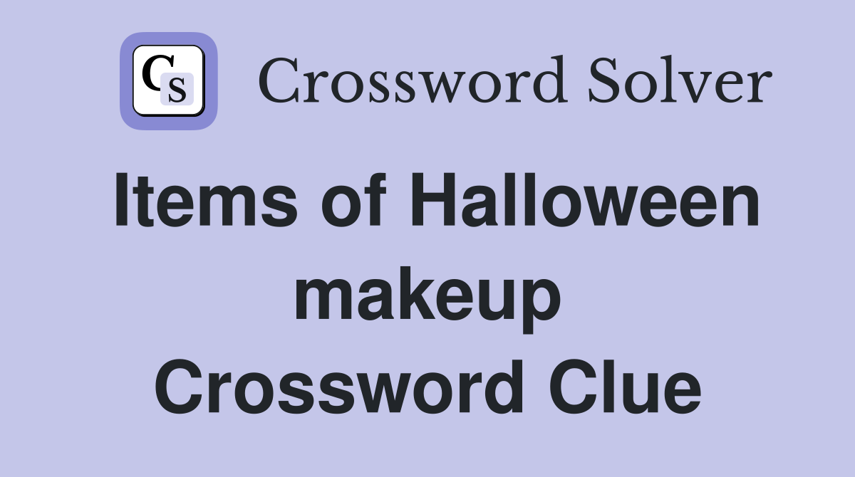 Items of Halloween makeup Crossword Clue