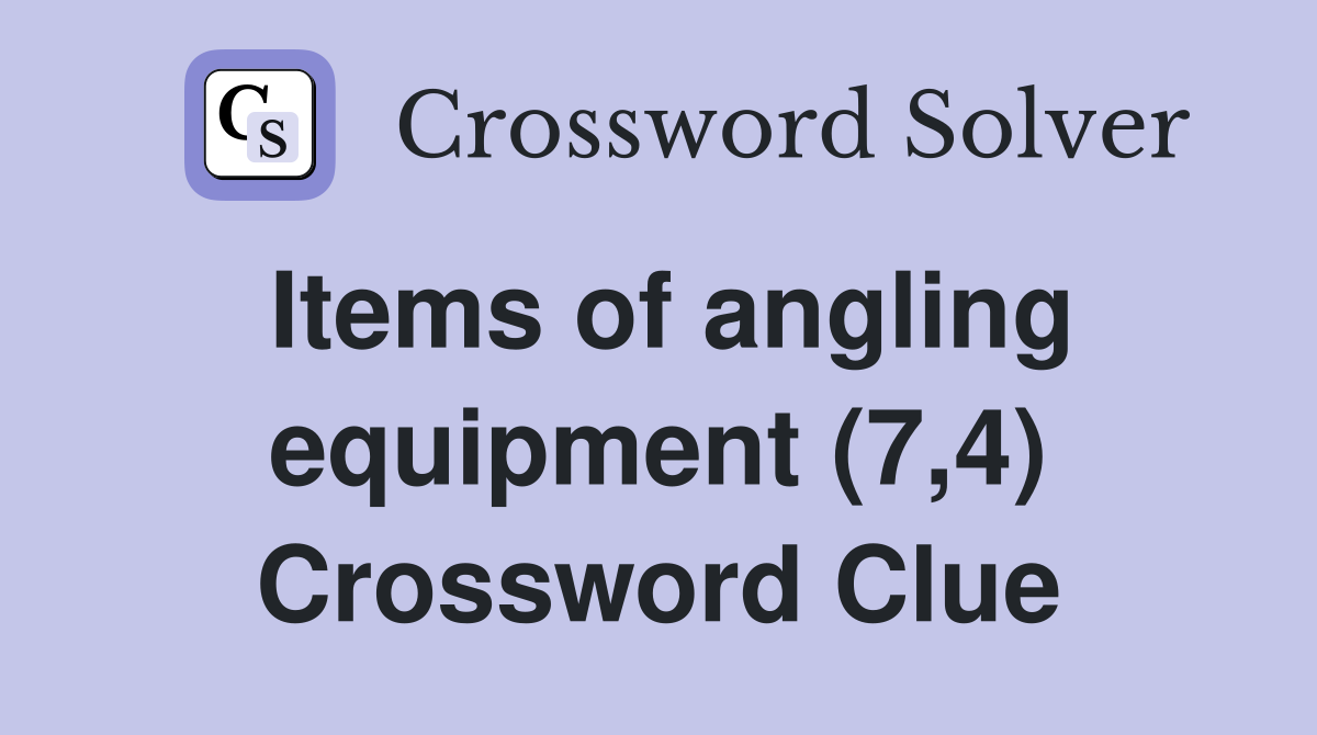 Items of angling equipment (7,4) Crossword Clue