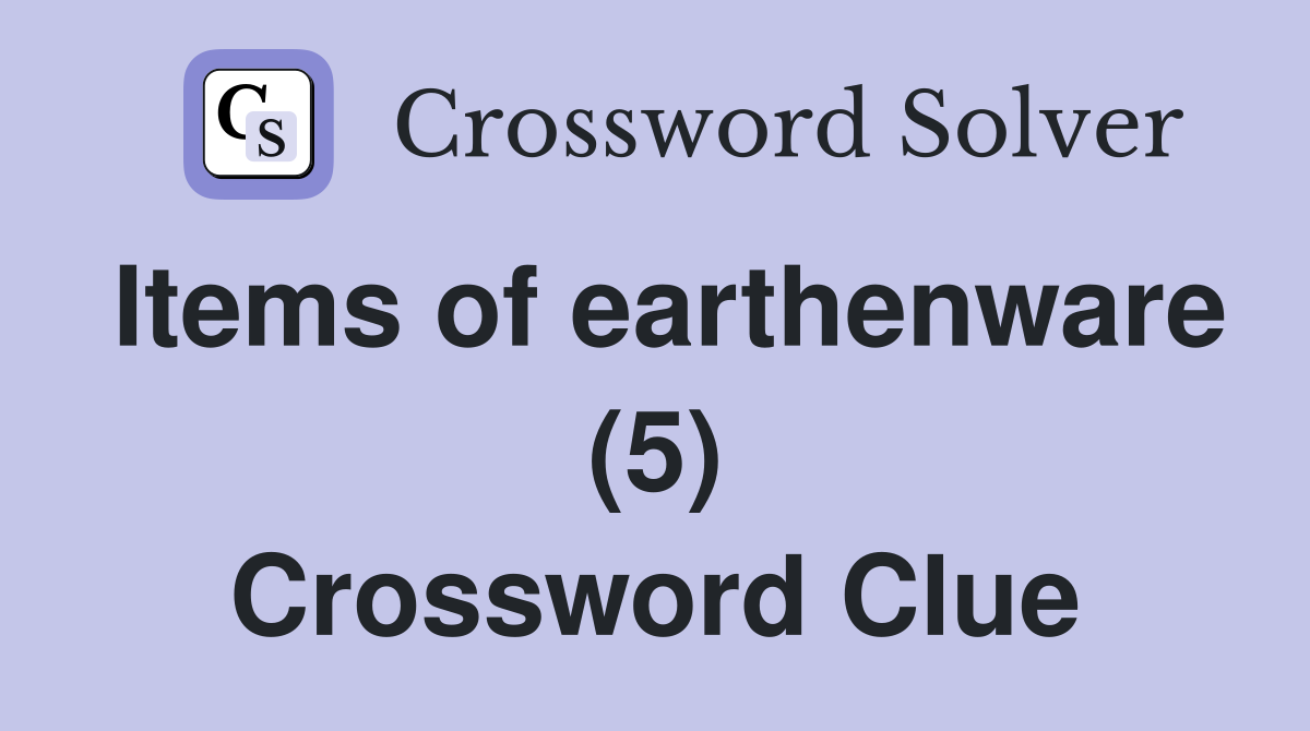 Items of earthenware (5) Crossword Clue