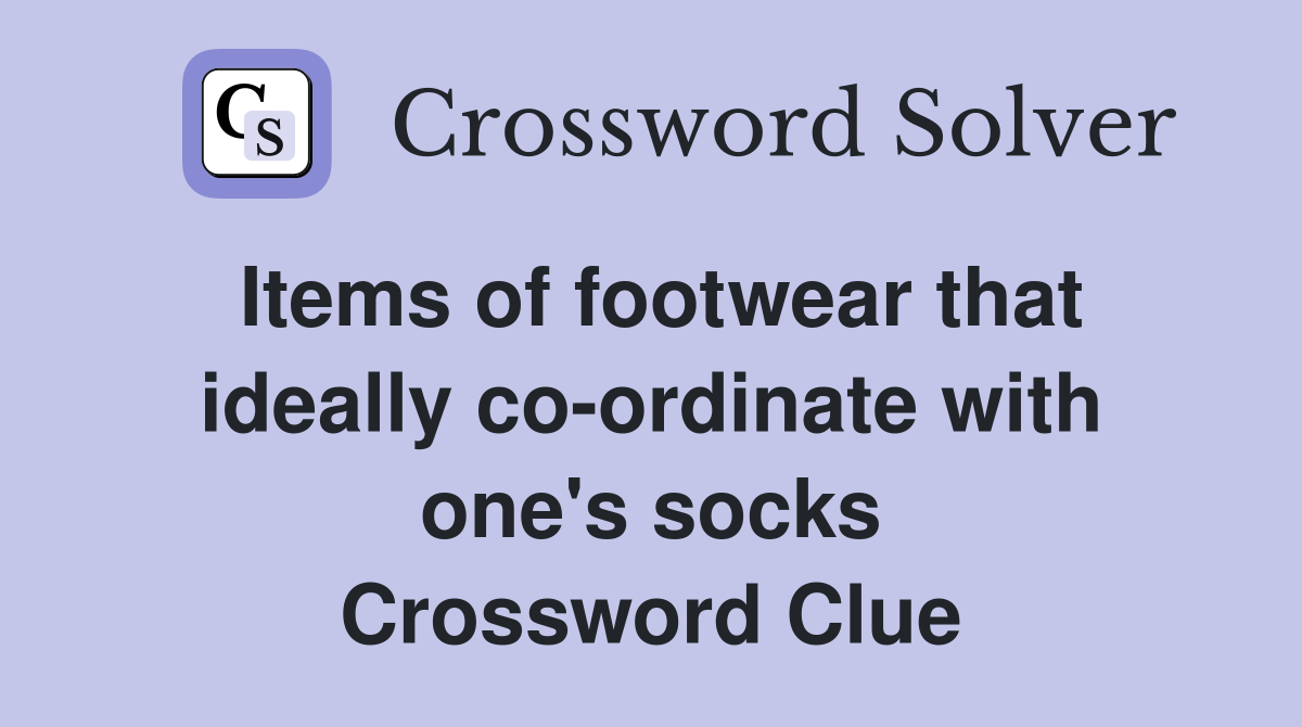 Items of footwear that ideally co-ordinate with one's socks Crossword Clue