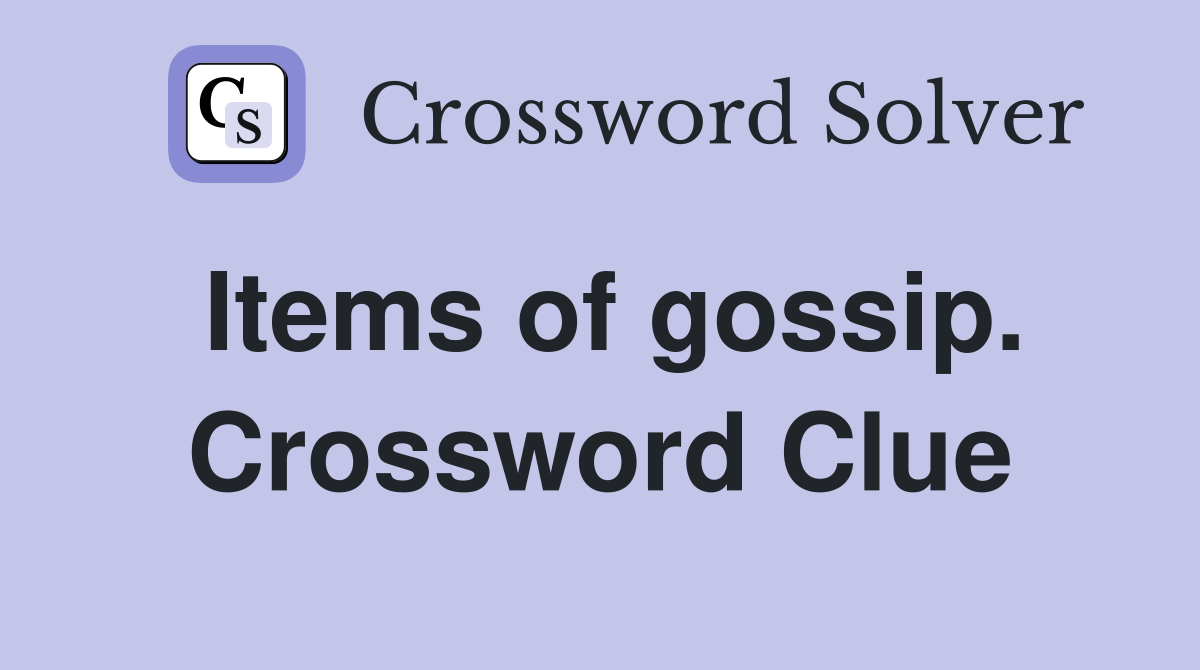 Items of gossip. Crossword Clue