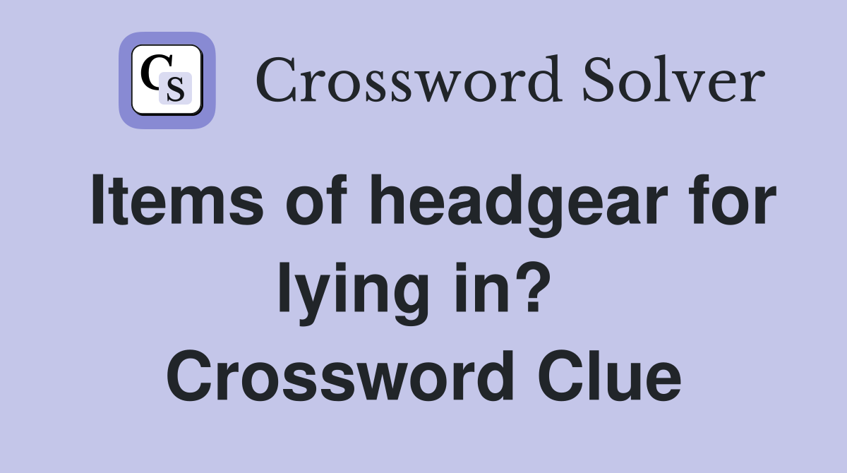Items of headgear for lying in?  Crossword Clue