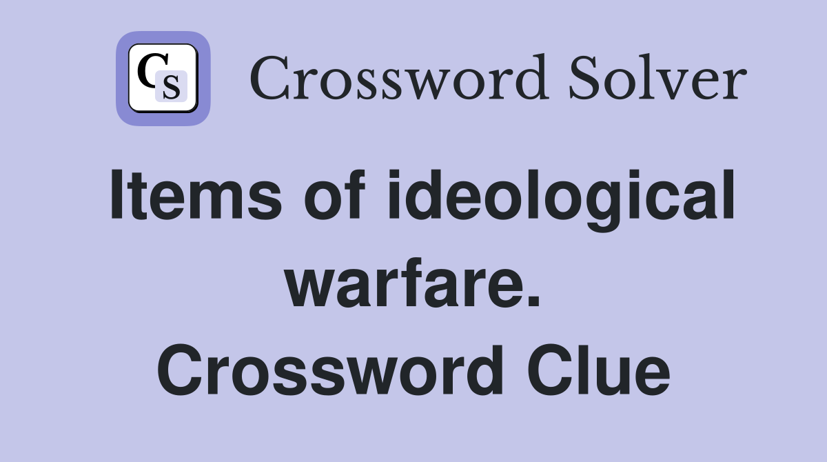Items of ideological warfare. Crossword Clue