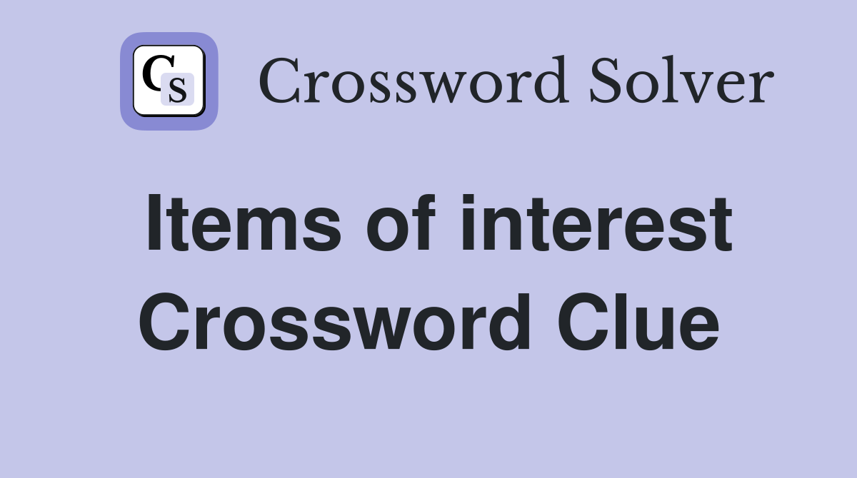 Items of interest Crossword Clue