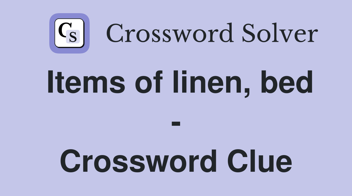 Items of linen, bed - Crossword Clue