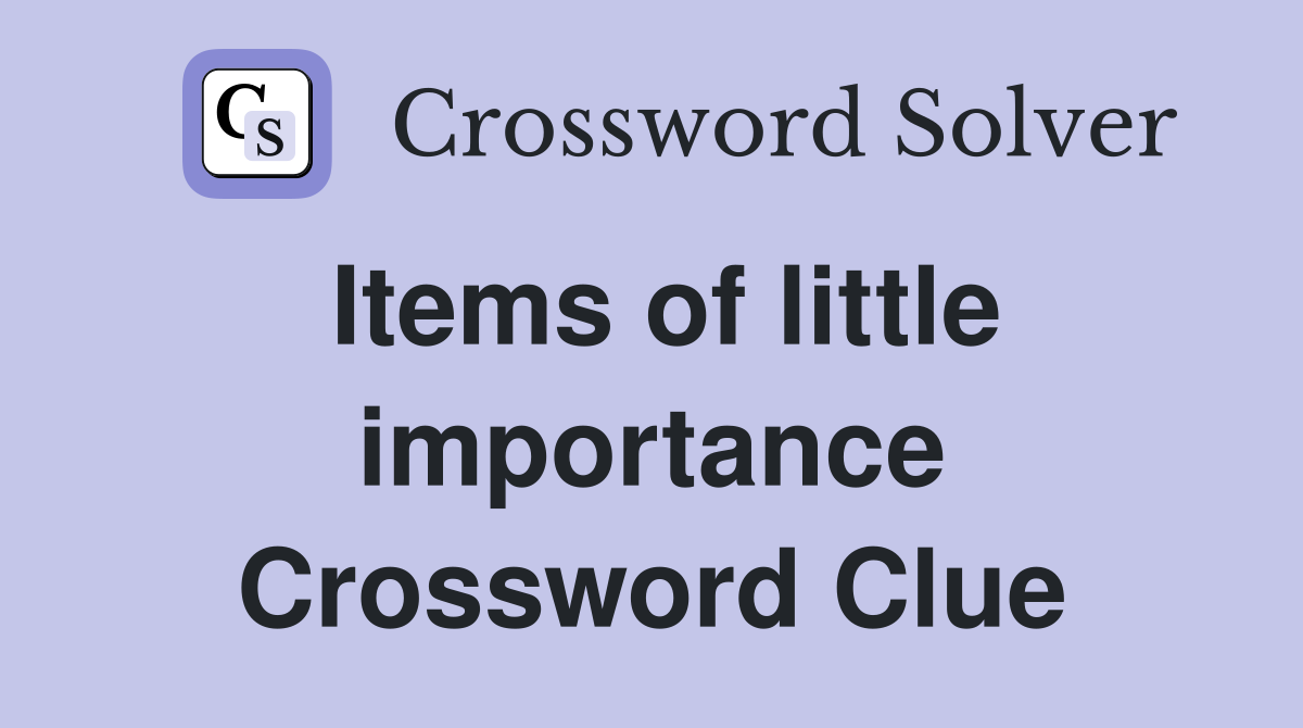 Items of little importance Crossword Clue