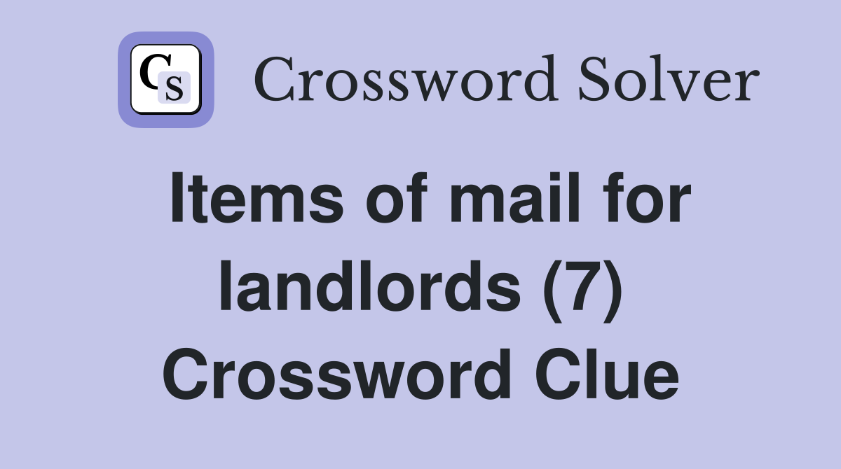 Items of mail for landlords (7) Crossword Clue