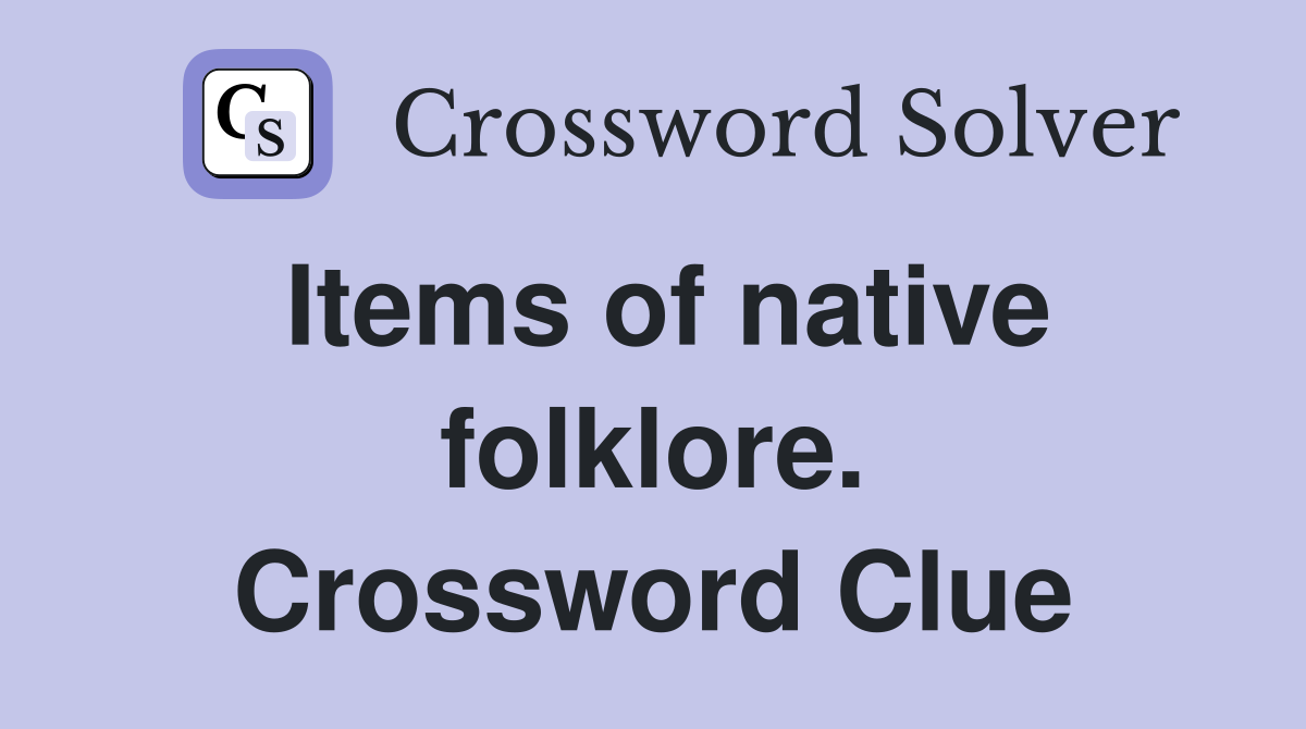 Items of native folklore. Crossword Clue