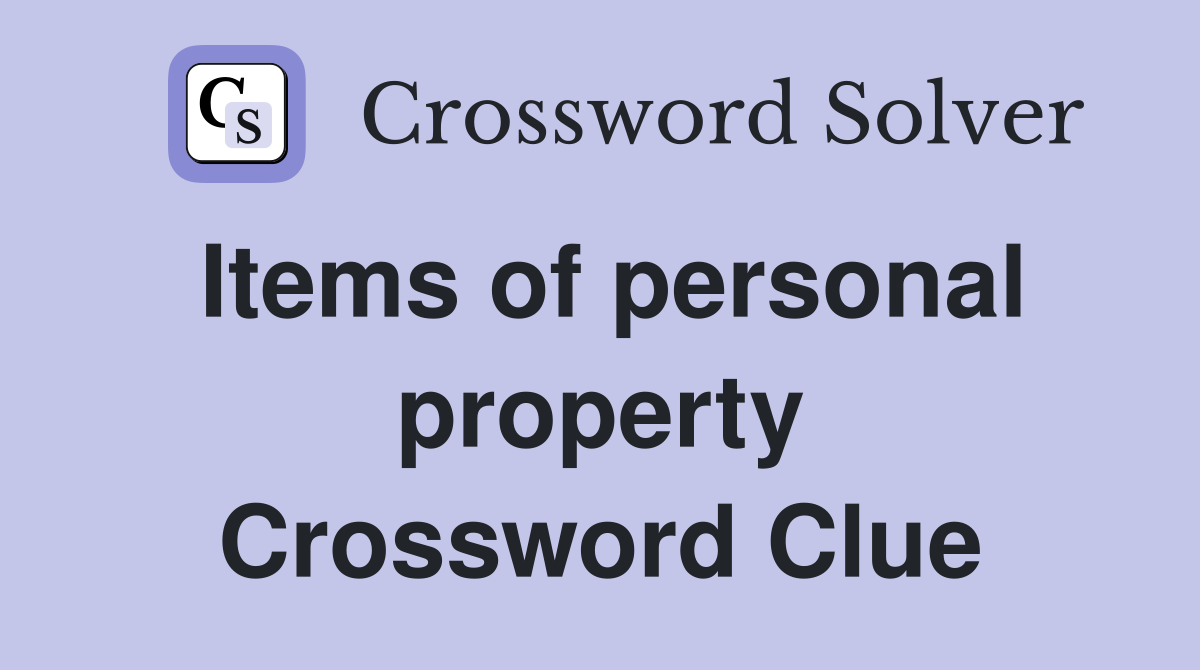 Items of personal property Crossword Clue