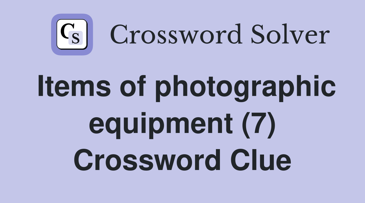 Items of photographic equipment (7) Crossword Clue