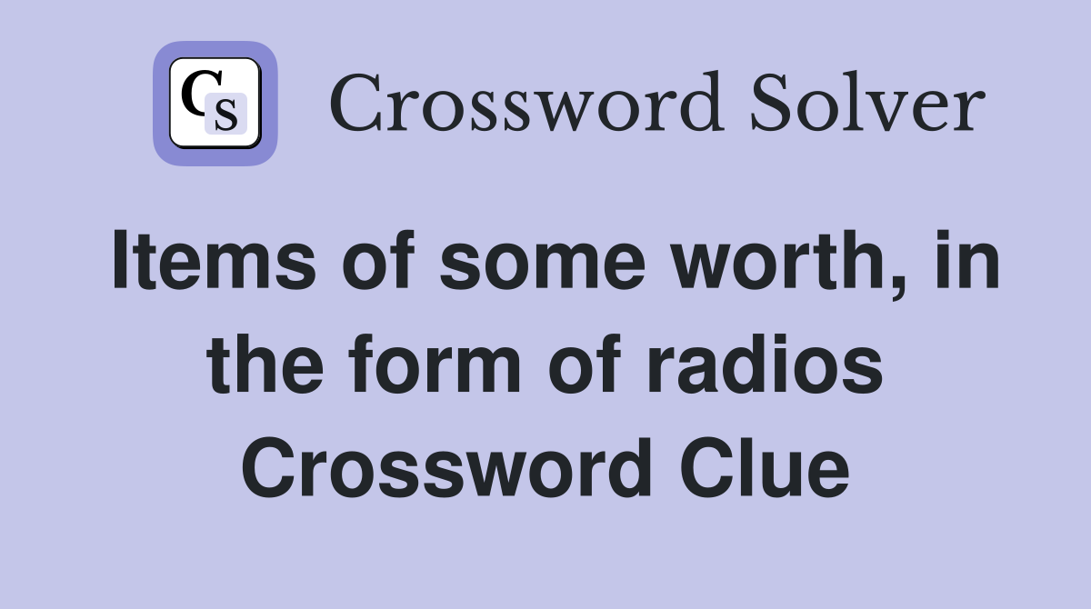Items of some worth, in the form of radios Crossword Clue