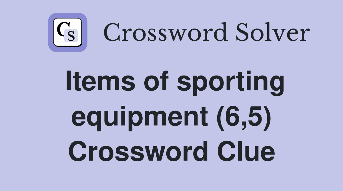 Items of sporting equipment (6,5) Crossword Clue