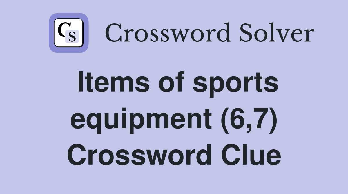 Items of sports equipment (6,7) Crossword Clue