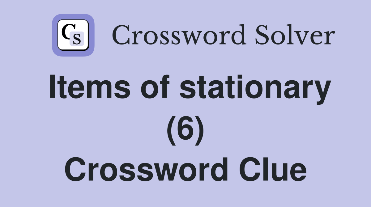 Items of stationary (6) Crossword Clue
