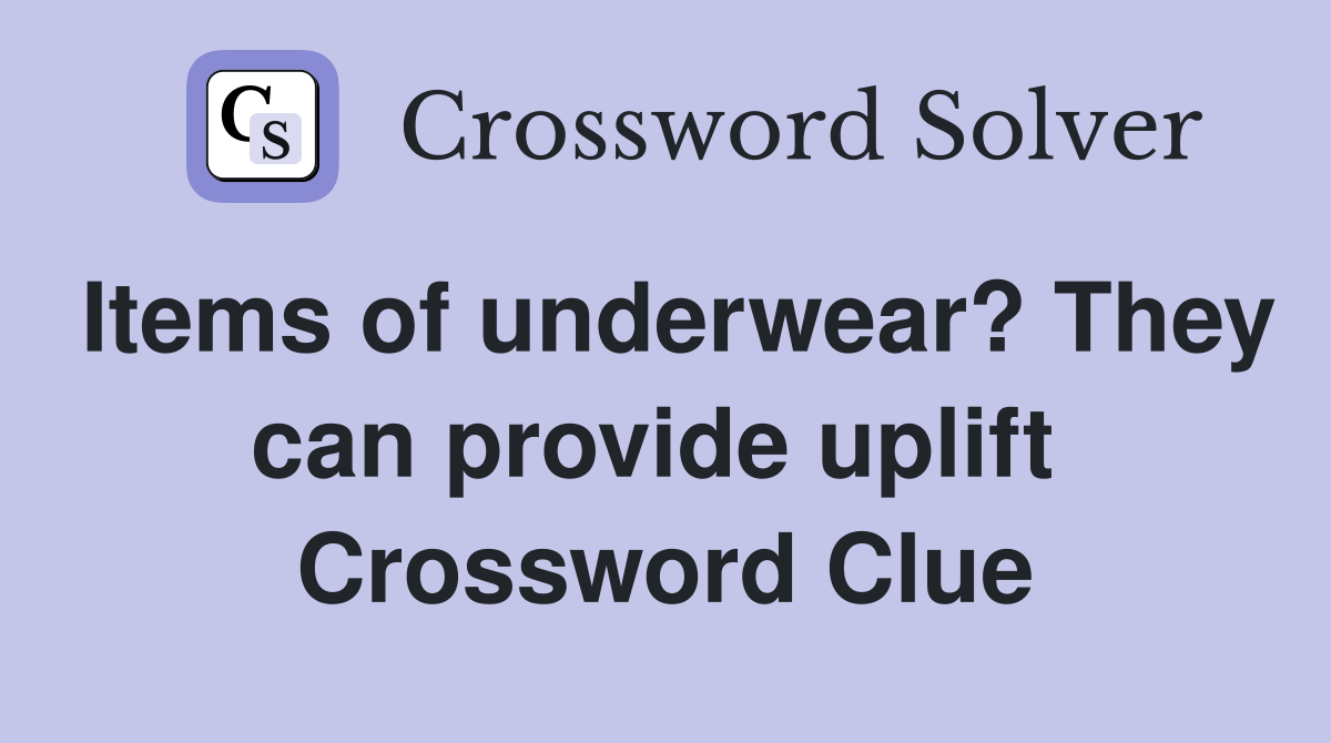 Items of underwear? They can provide uplift  Crossword Clue