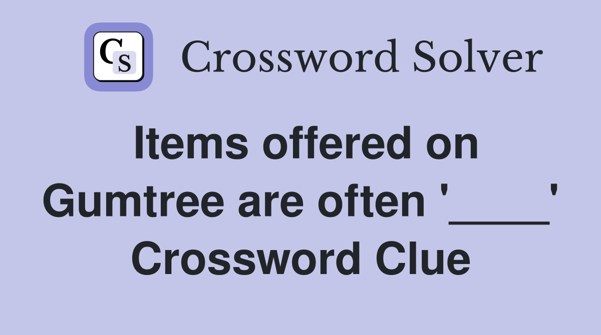 Items offered on Gumtree are often '____' Crossword Clue