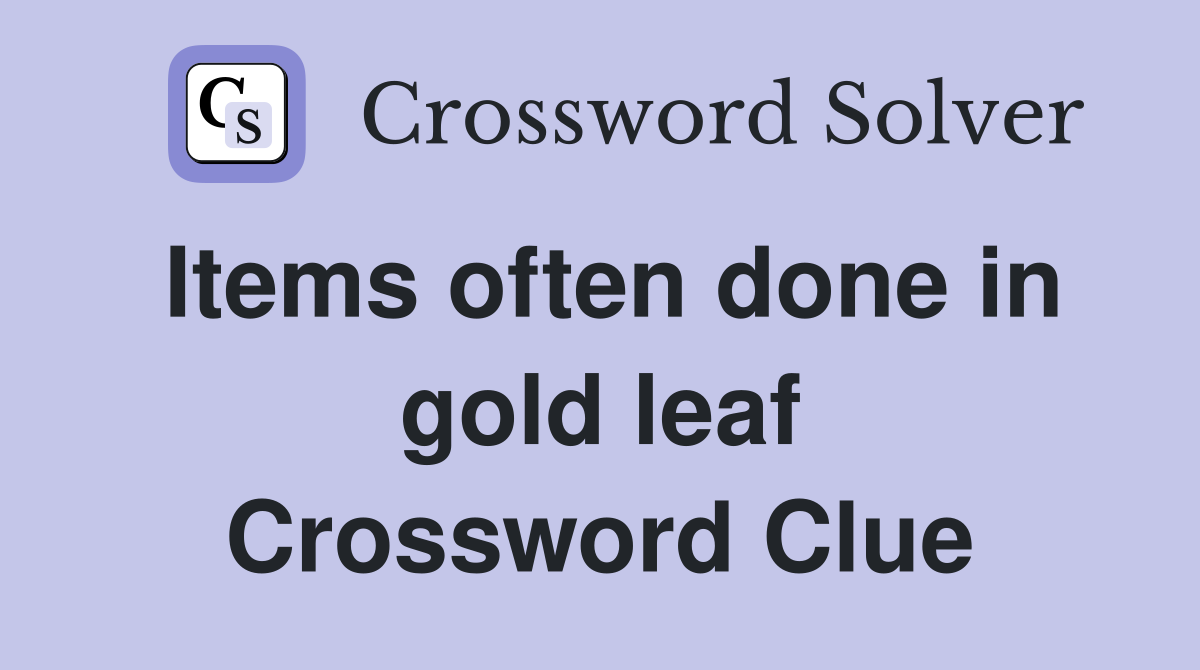 Items often done in gold leaf Crossword Clue