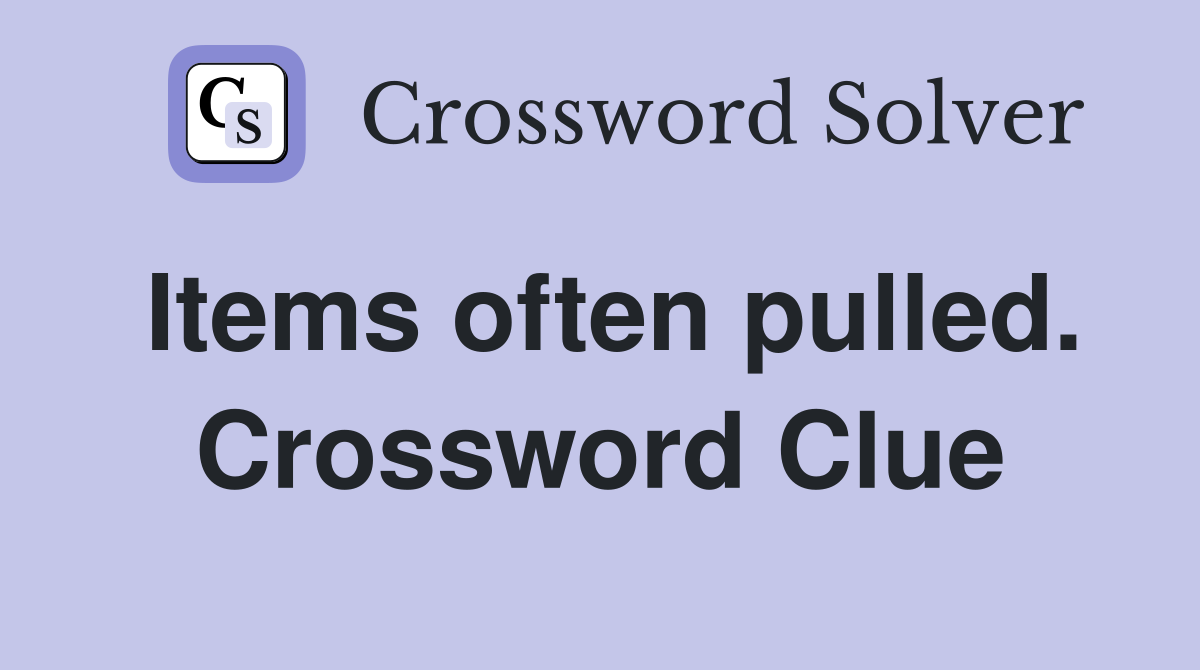 Items often pulled. Crossword Clue