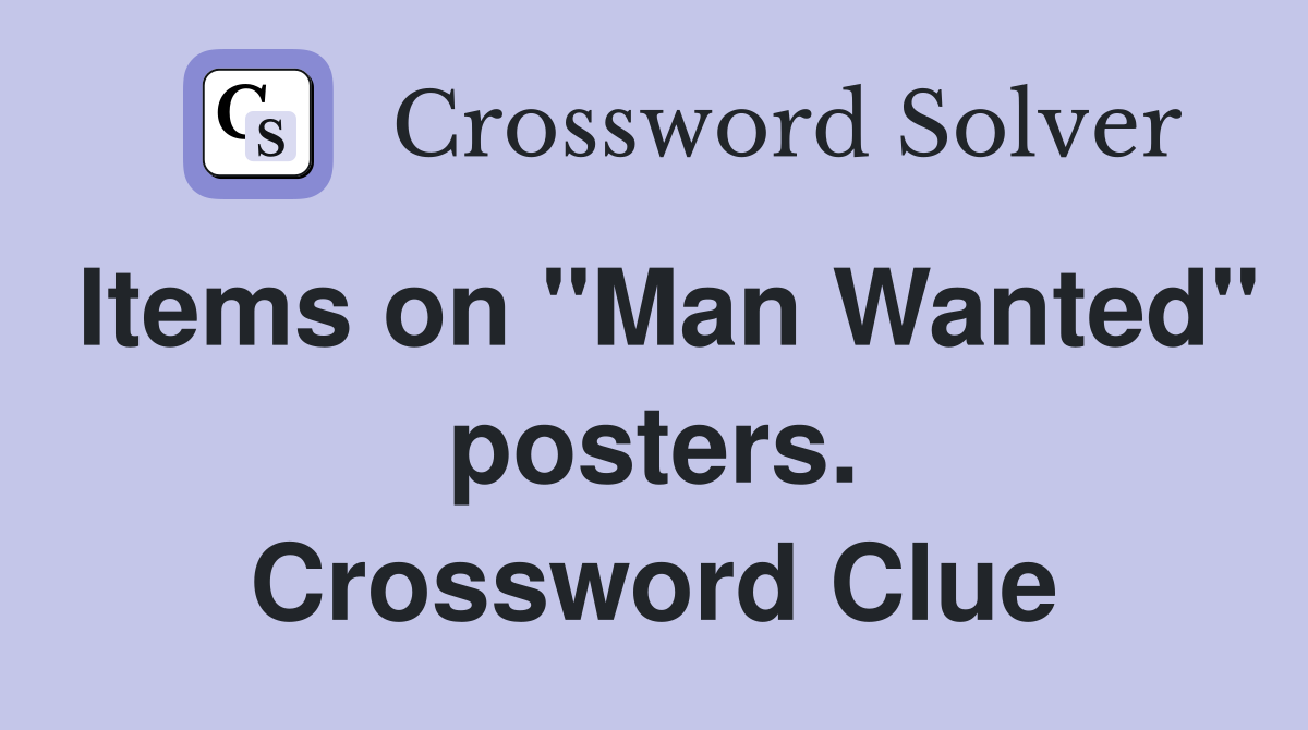 Items on "Man Wanted" posters. Crossword Clue