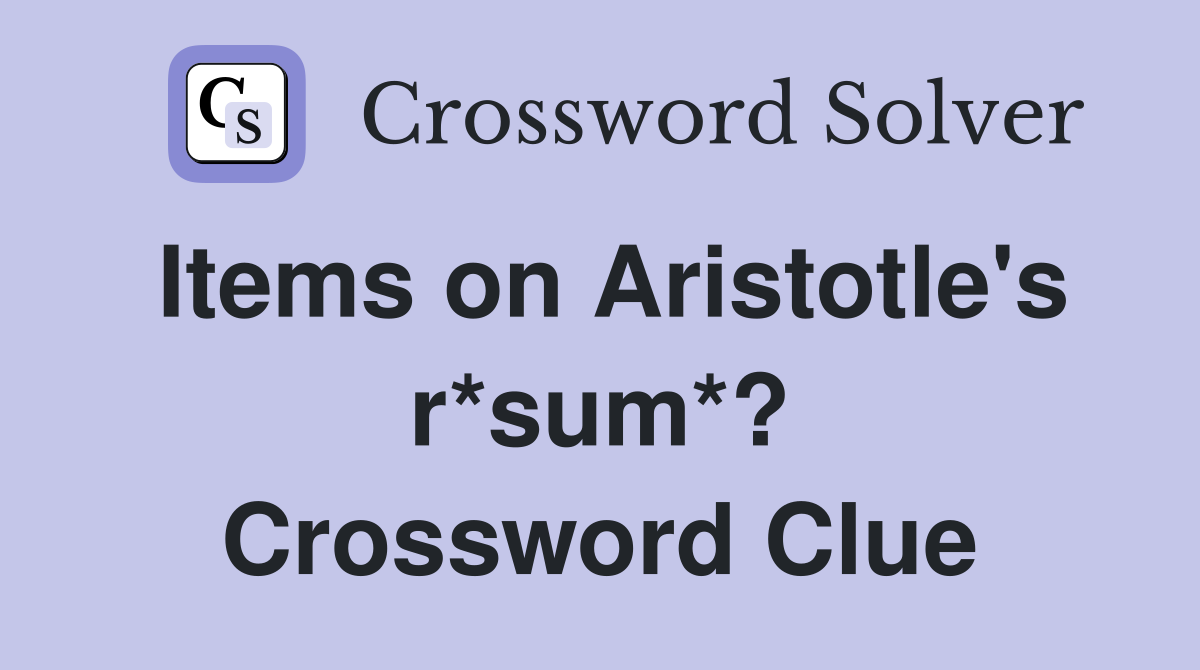 Items on Aristotle's r*sum*? Crossword Clue