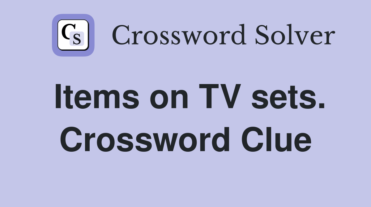 Items on TV sets. Crossword Clue