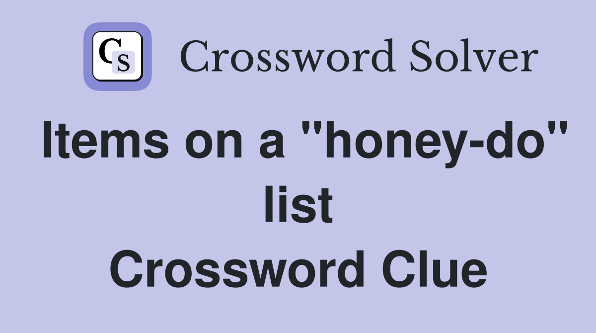 Items on a "honey-do" list Crossword Clue