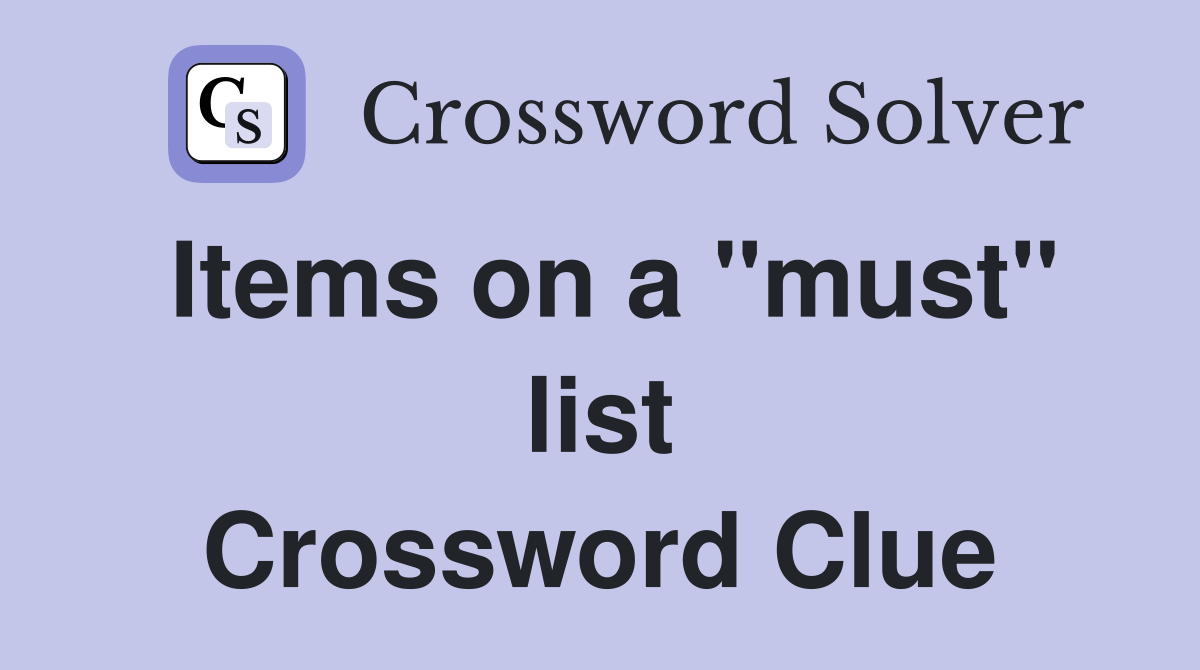 Items on a "must" list Crossword Clue
