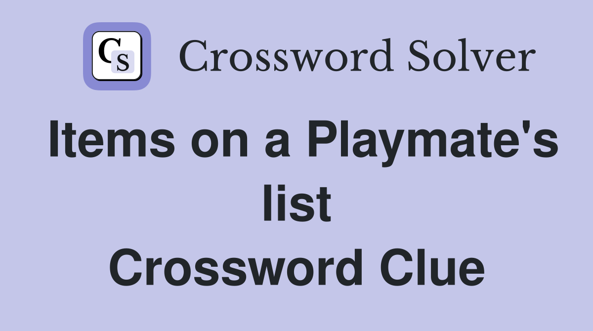 Items on a Playmate's list Crossword Clue