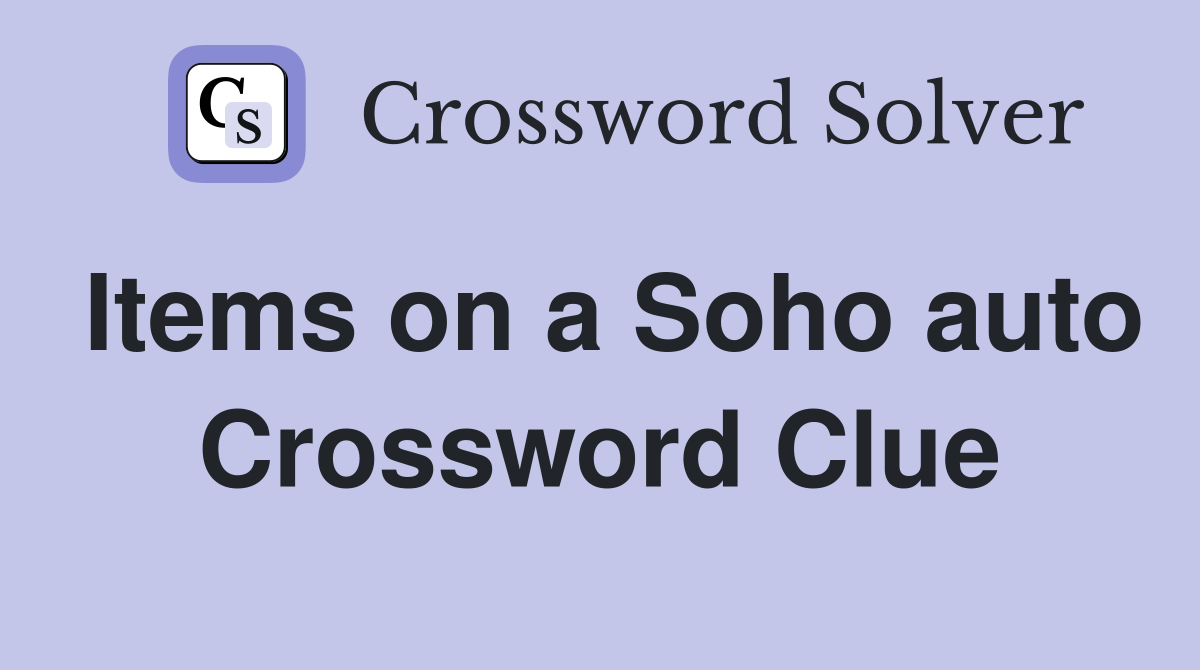 Items on a Soho auto Crossword Clue