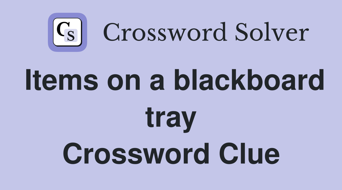 Items on a blackboard tray Crossword Clue