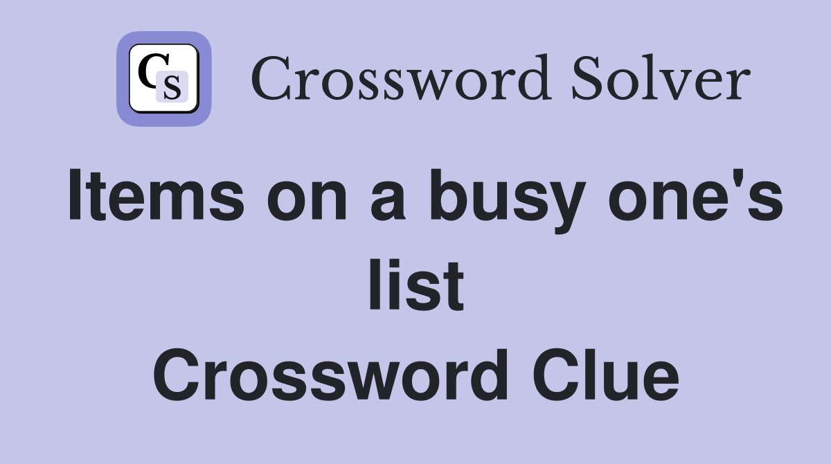 Items on a busy one's list Crossword Clue