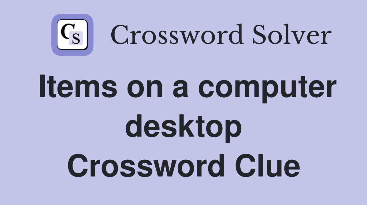 Items on a computer desktop Crossword Clue