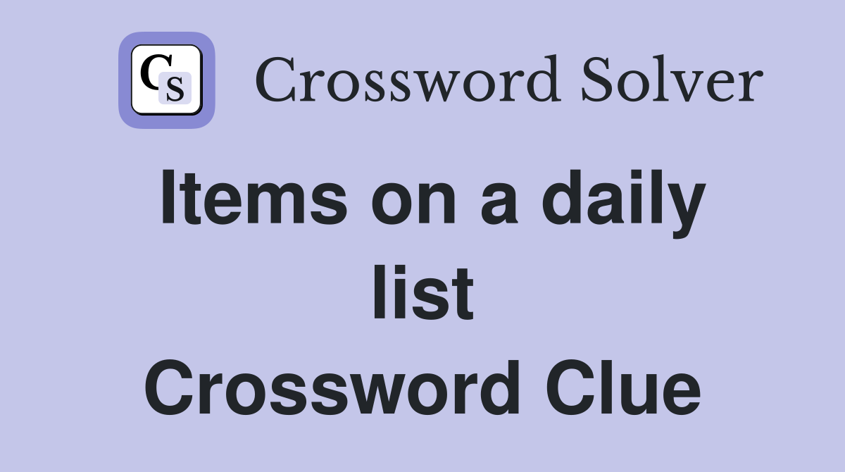 Items on a daily list Crossword Clue