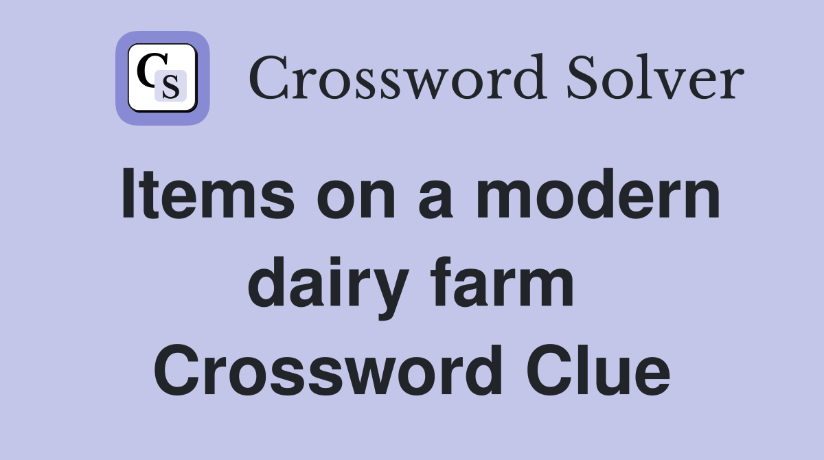 Items on a modern dairy farm Crossword Clue