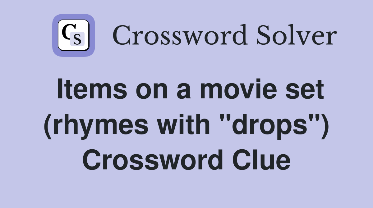 Items on a movie set (rhymes with "drops") Crossword Clue