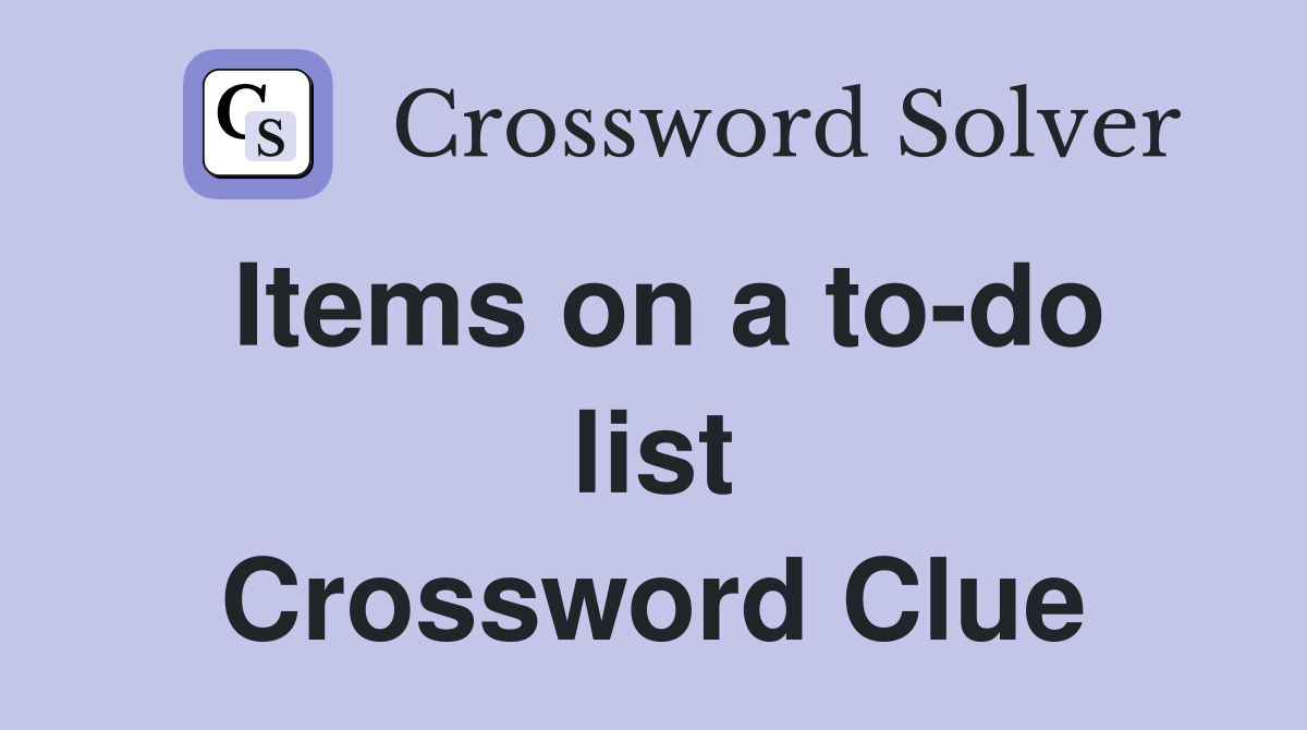 Items on a to-do list Crossword Clue