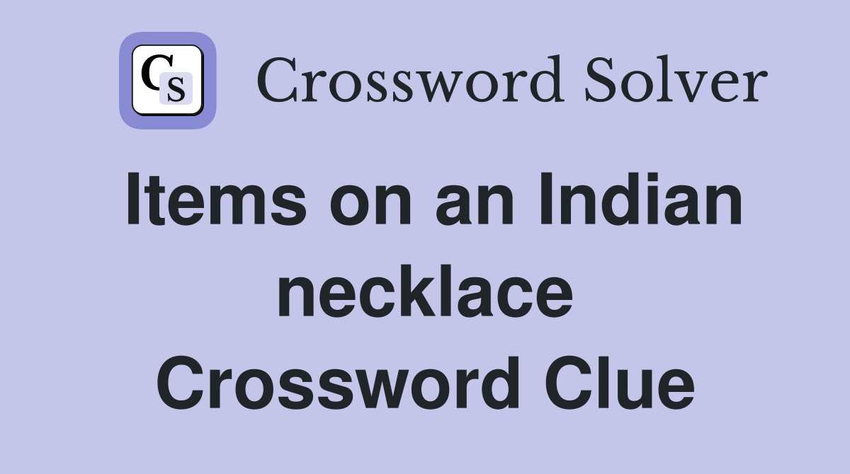 Items on an Indian necklace Crossword Clue