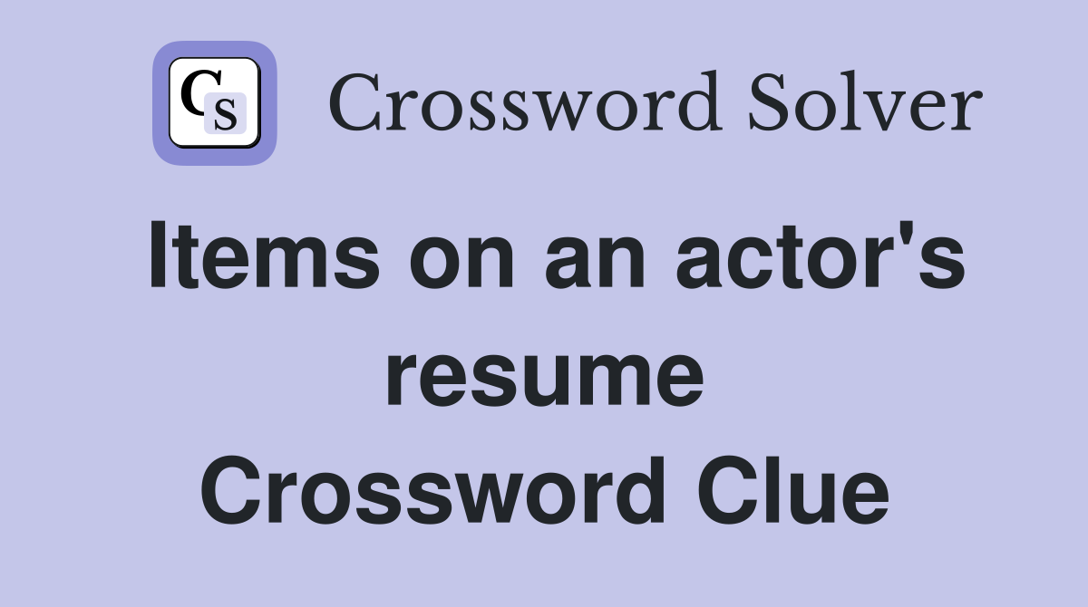 Items on an actor's resume Crossword Clue