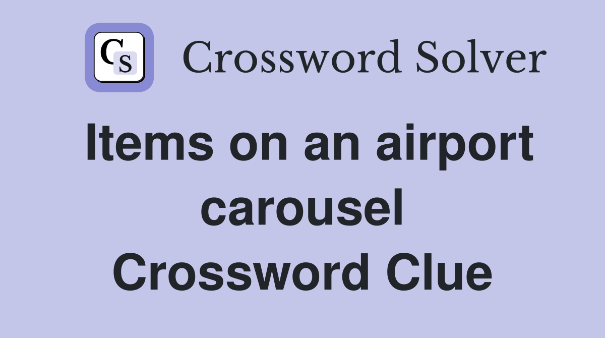 Items on an airport carousel Crossword Clue