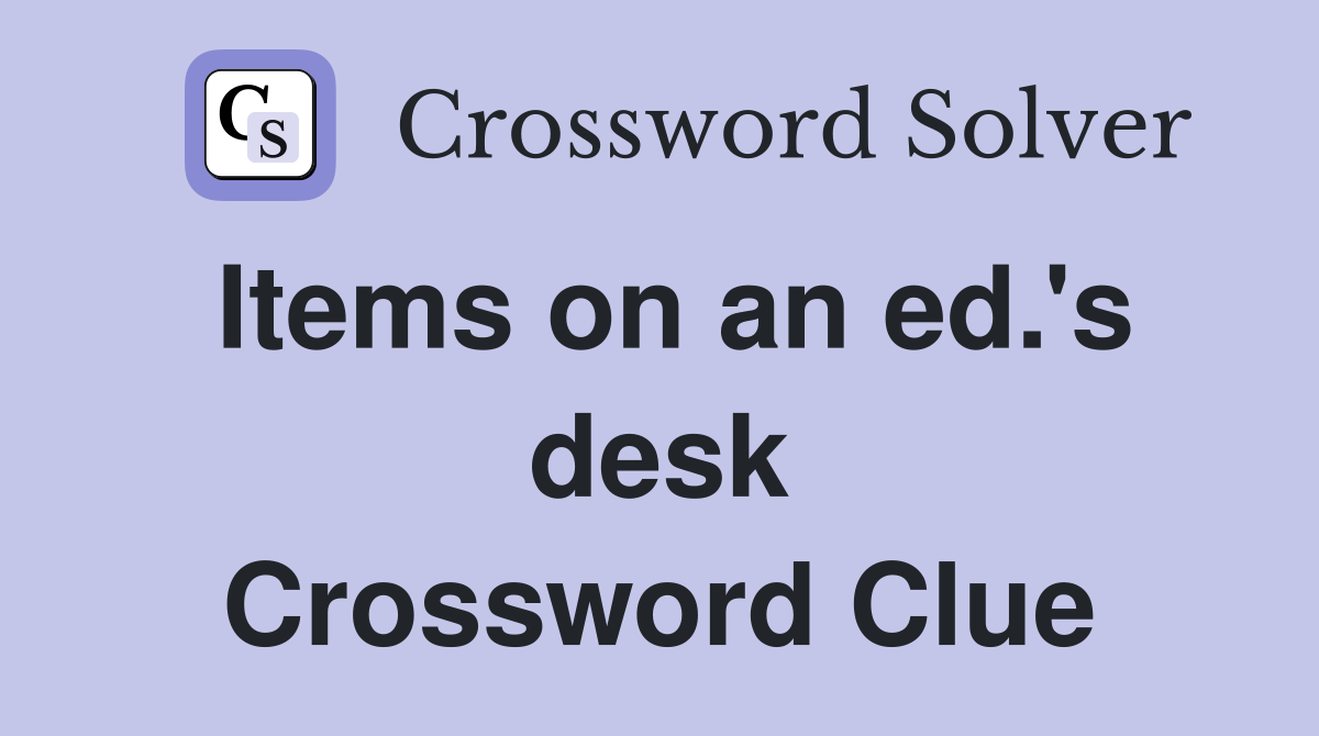 Items on an ed.'s desk Crossword Clue