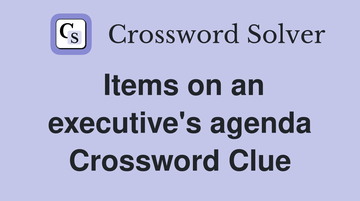 Items on an executive's agenda Crossword Clue