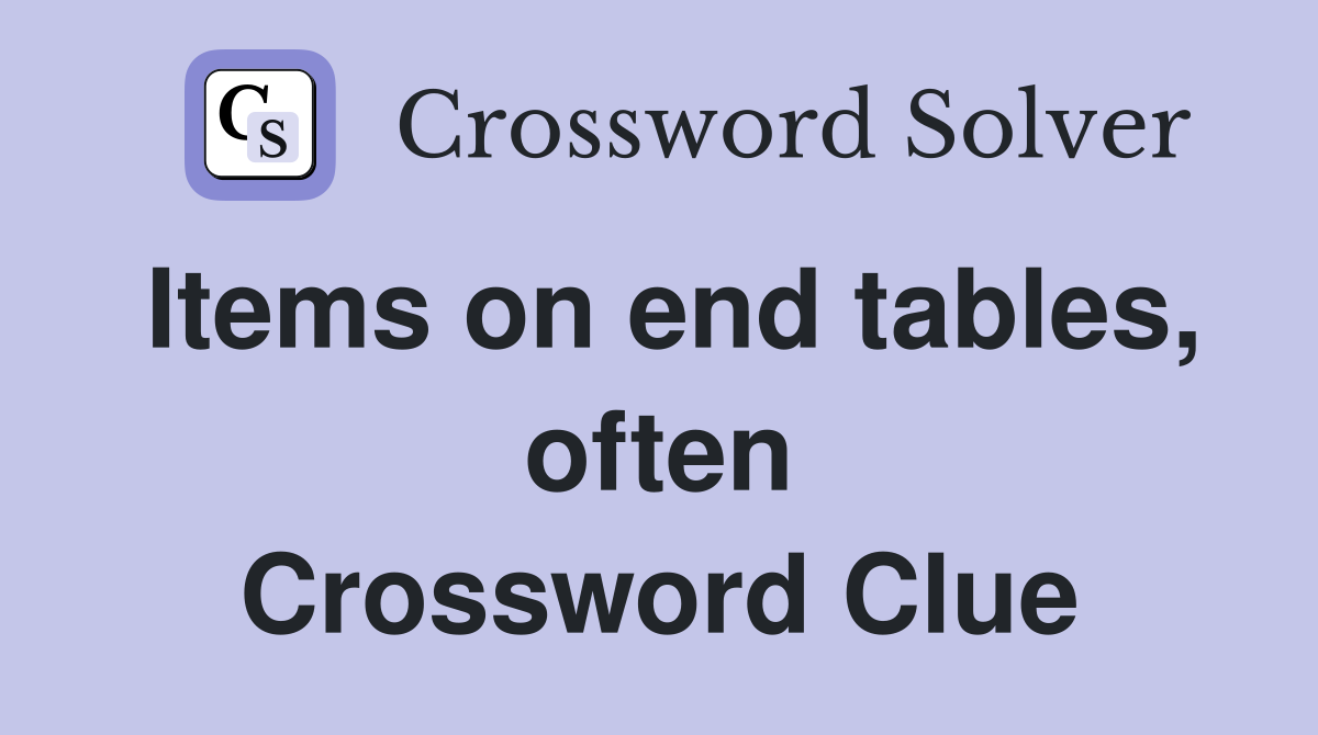Items on end tables, often Crossword Clue