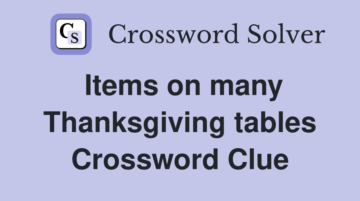 Items on many Thanksgiving tables Crossword Clue