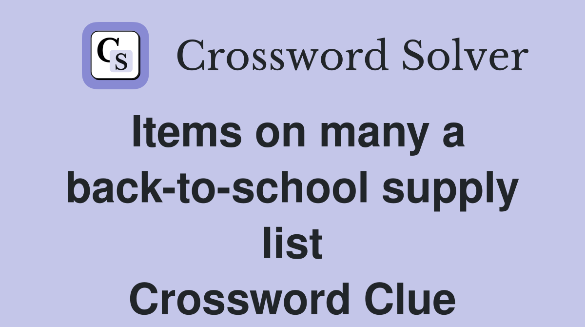 Items on many a back-to-school supply list Crossword Clue