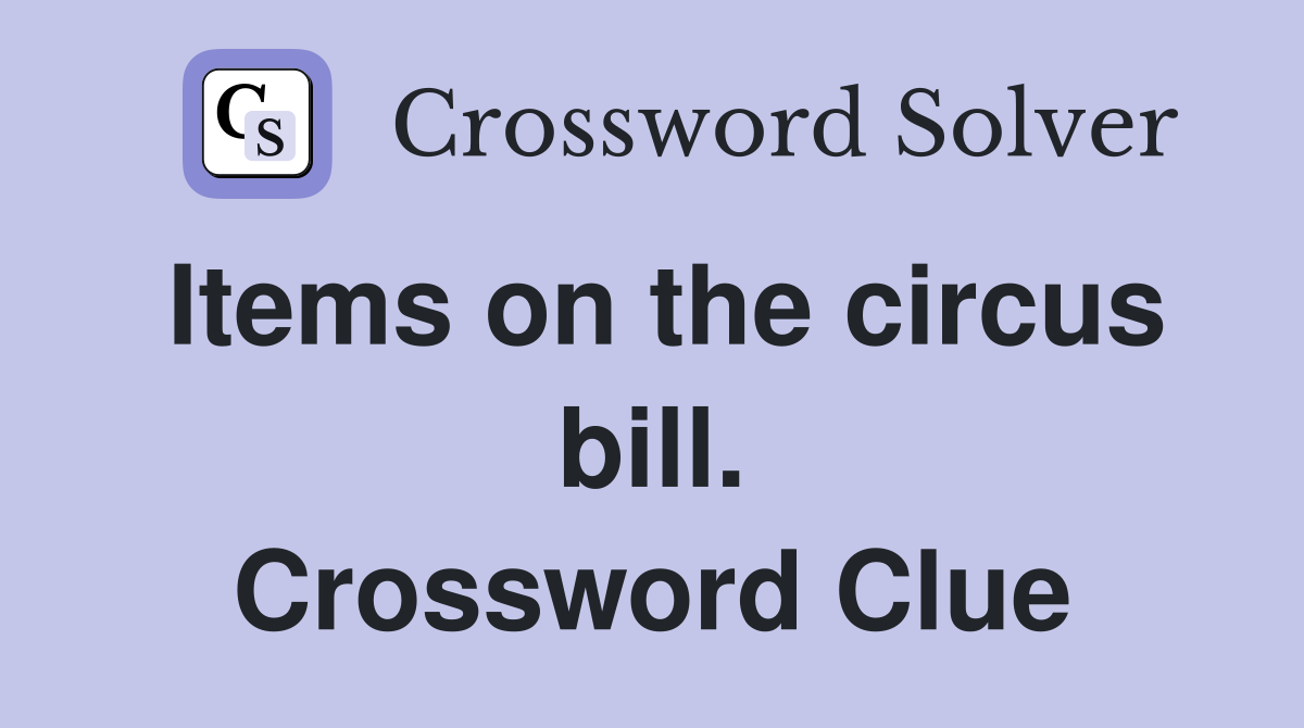 Items on the circus bill. Crossword Clue