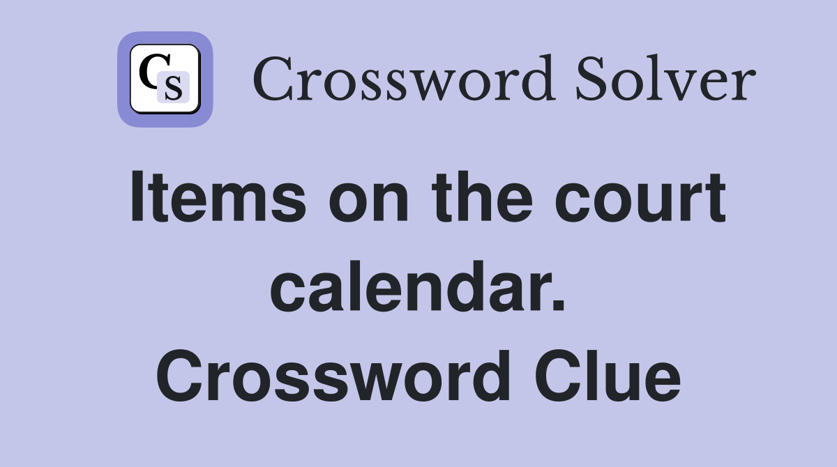 Items on the court calendar. Crossword Clue