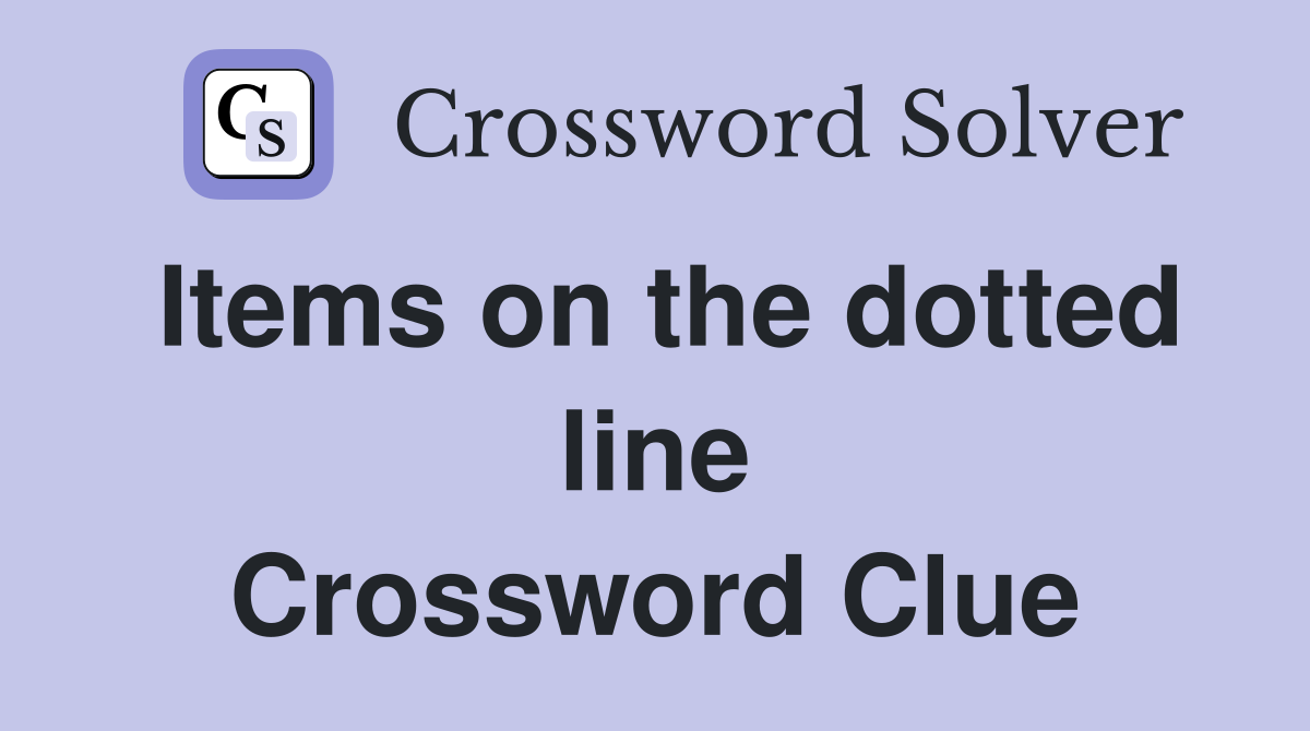 Items on the dotted line Crossword Clue