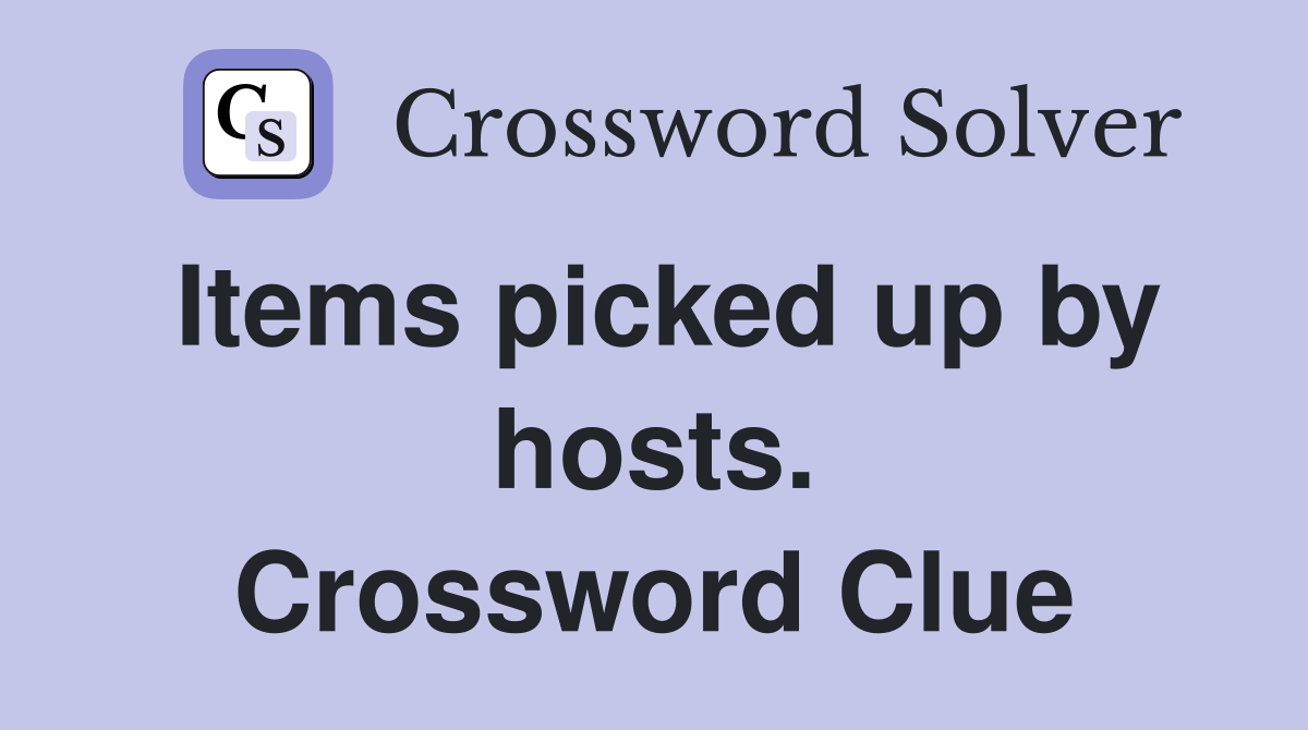 Items picked up by hosts. Crossword Clue