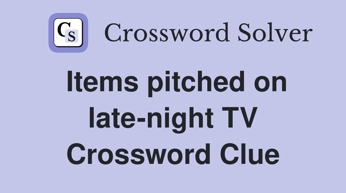 Items pitched on late-night TV Crossword Clue