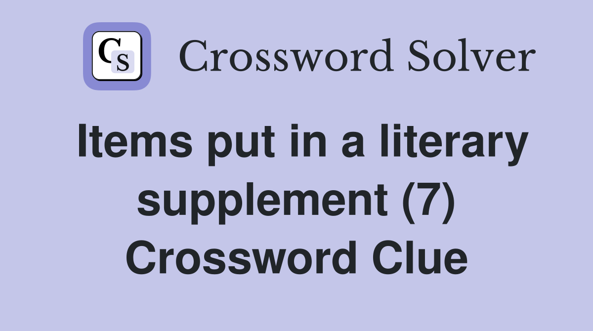 Items put in a literary supplement (7) Crossword Clue